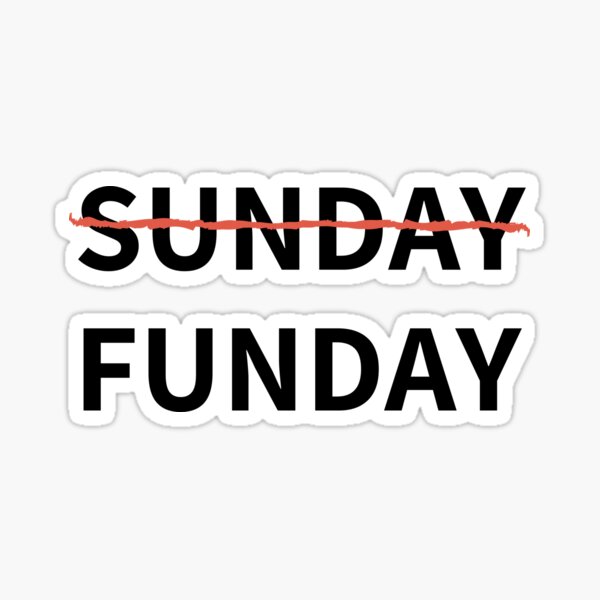 Happy Sunday Fun Day Sunday Funday " Sticker By Idolatz | Redbubble