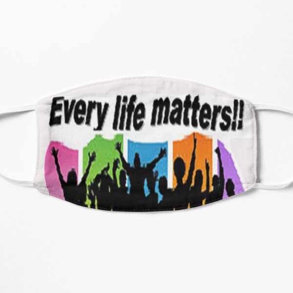 Every life matters !! Mask