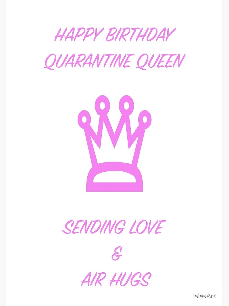 Quarantine Queen - Isolation birthday - Quarantine birthday Greeting Card