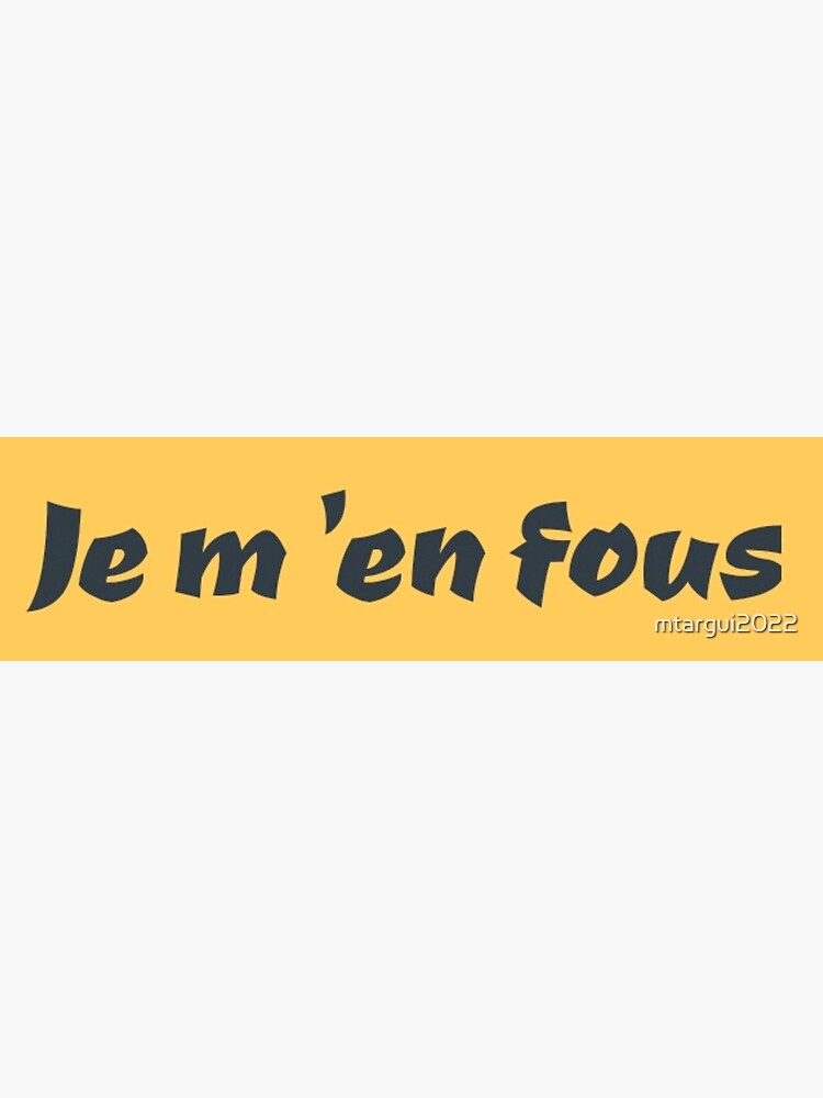 "JE M`EN FOUS CAREMENT" Poster by mtargui2022 Redbubble