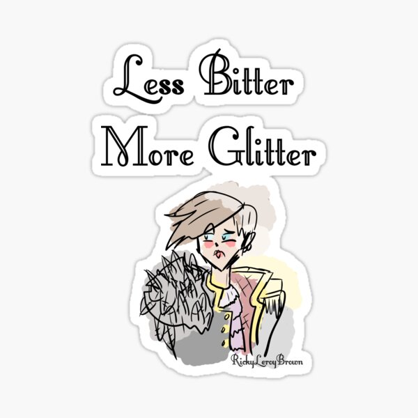 Less Bitter More Glitter Ricky Sticker