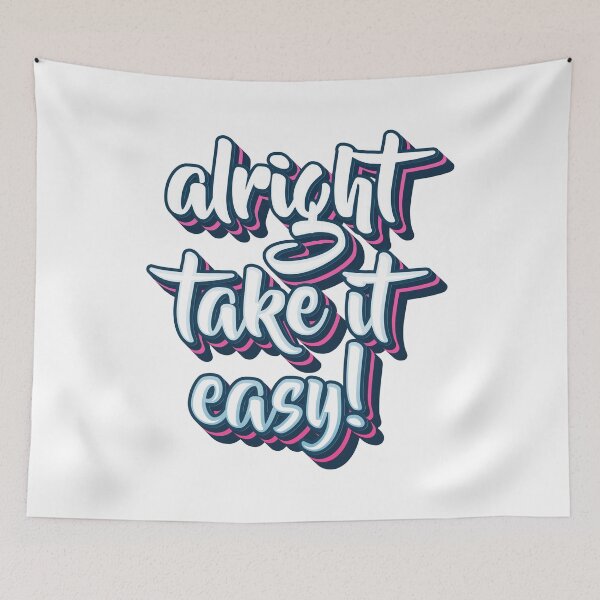 Item preview, Alright Take It Easy designed and sold by artworkbyrihen.