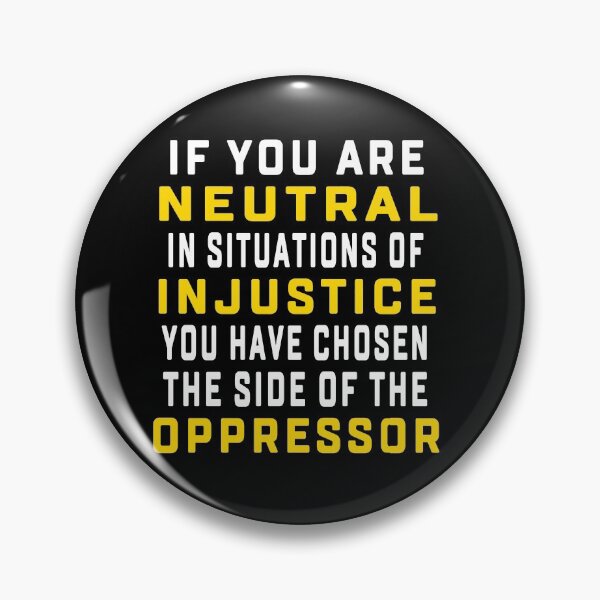 Item preview, If You Are Neutral In Situations Of Injustice You Have Chosen designed and sold by Andrea Lina.