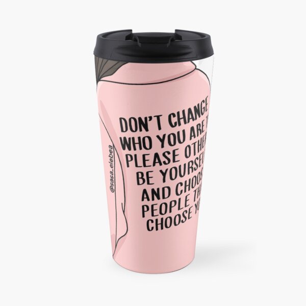 Don't change by Sasa Elebea Travel Mug