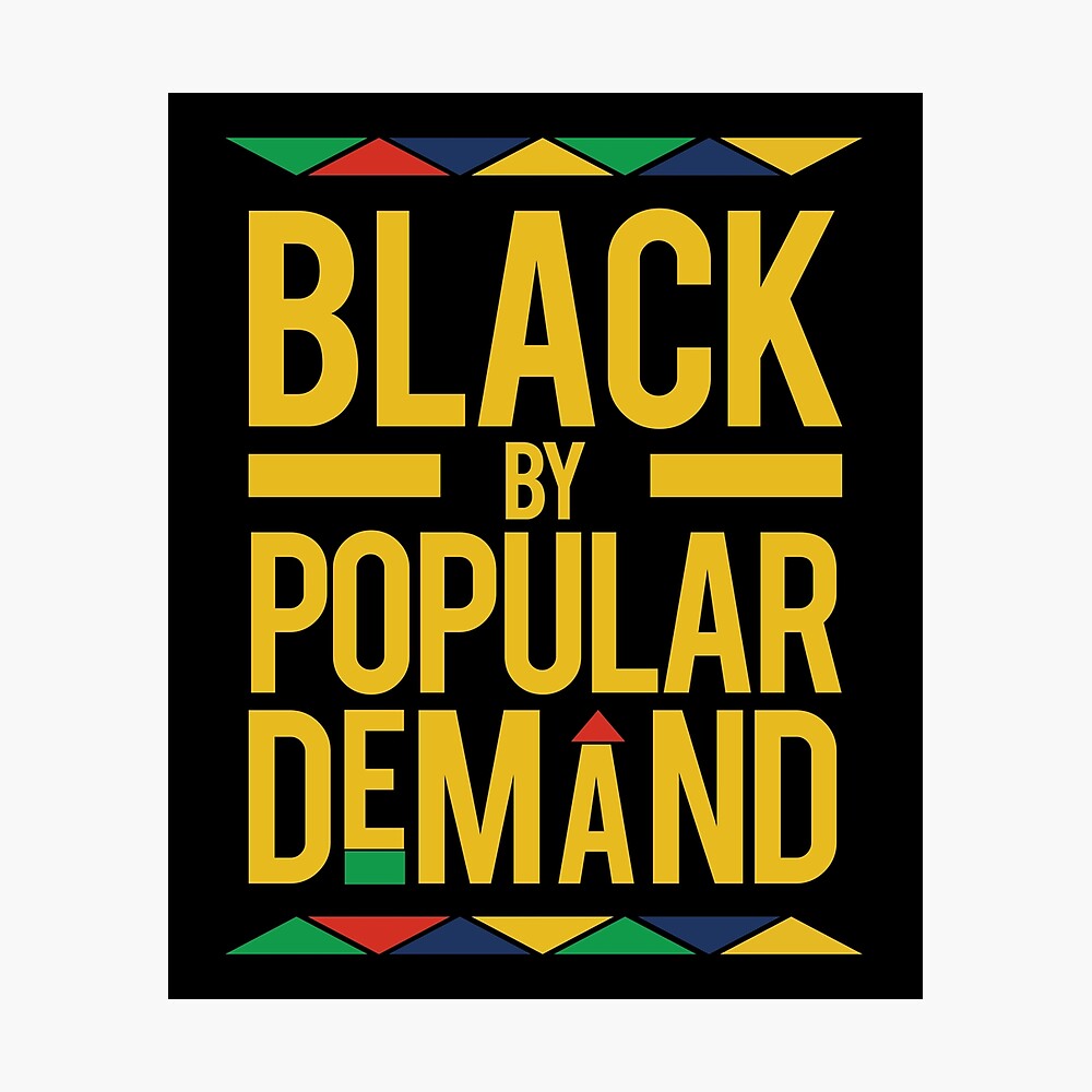 Black By Popular Demand Poster By Designmonster Redbubble