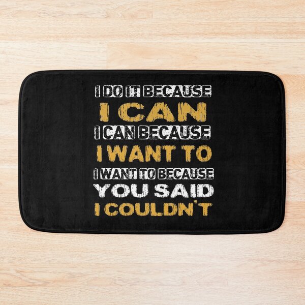Item preview, I do it because i can, I can because I want to, I want to because you said I couldn't designed and sold by Quotes You Like.