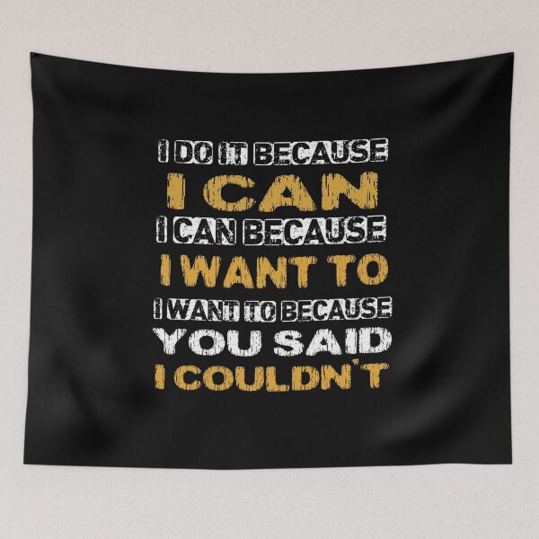 Item preview, I do it because i can, I can because I want to, I want to because you said I couldn't designed and sold by Quotes You Like.