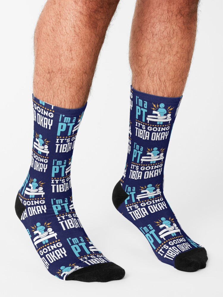 Alternate view of Physical Therapy I'm a Physical Therapist It's Going Tibia Okay Socks