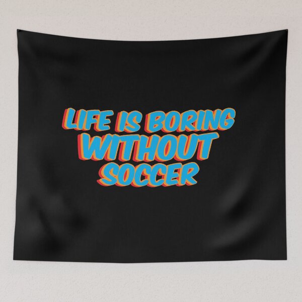 Item preview, life is boring without soccer saying designed and sold by achrworld.