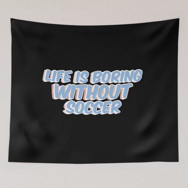 Item preview,  life is boring without soccer saying designed and sold by achrworld.