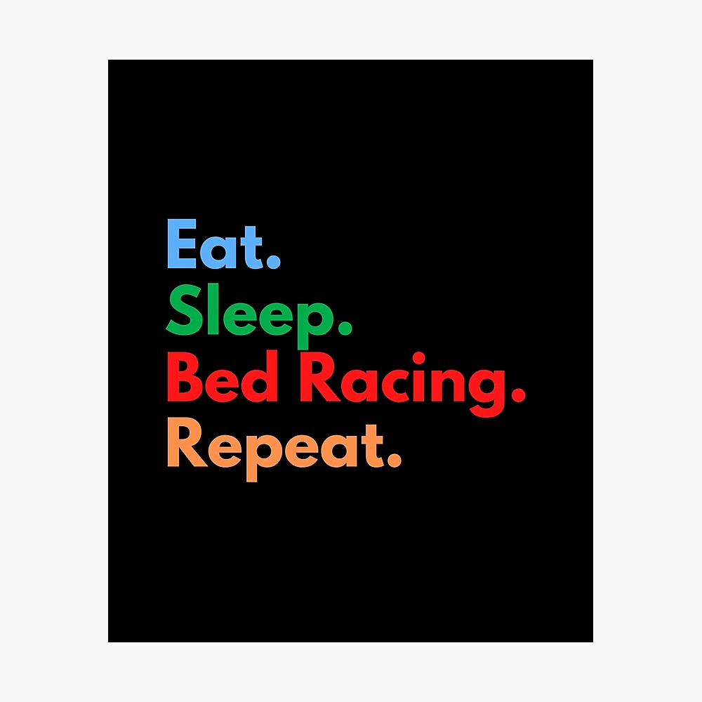 Eat Sleep Bed Racing Repeat Poster By Eat Sleeprepeat Redbubble - absial info roblox