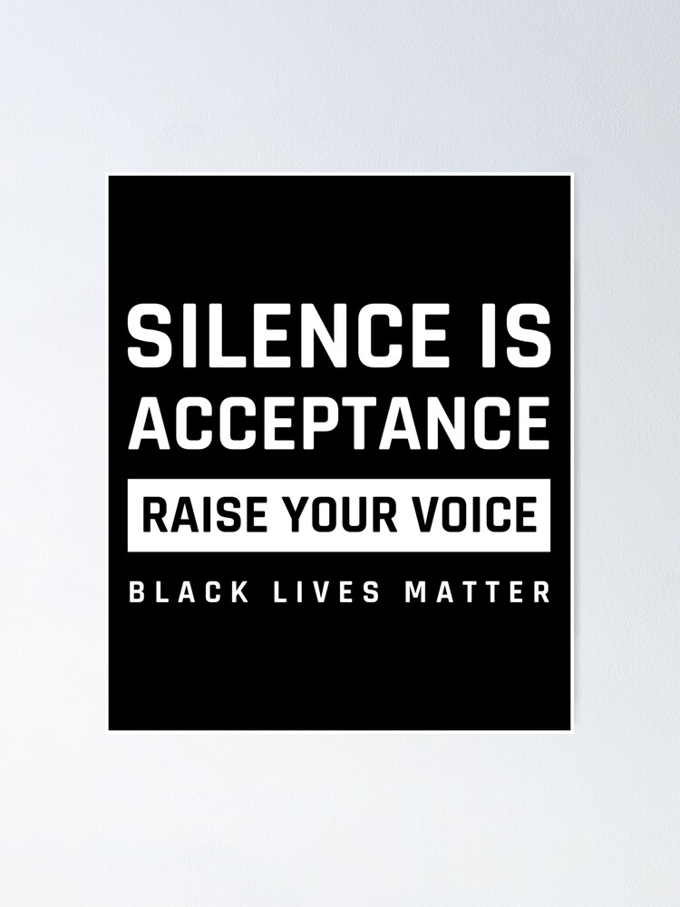 silence-is-acceptance-blm-poster-for-sale-by-loboalphafash-redbubble