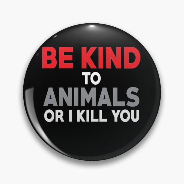 Item preview, Be kind to animals or i kill you designed and sold by ART ilo.