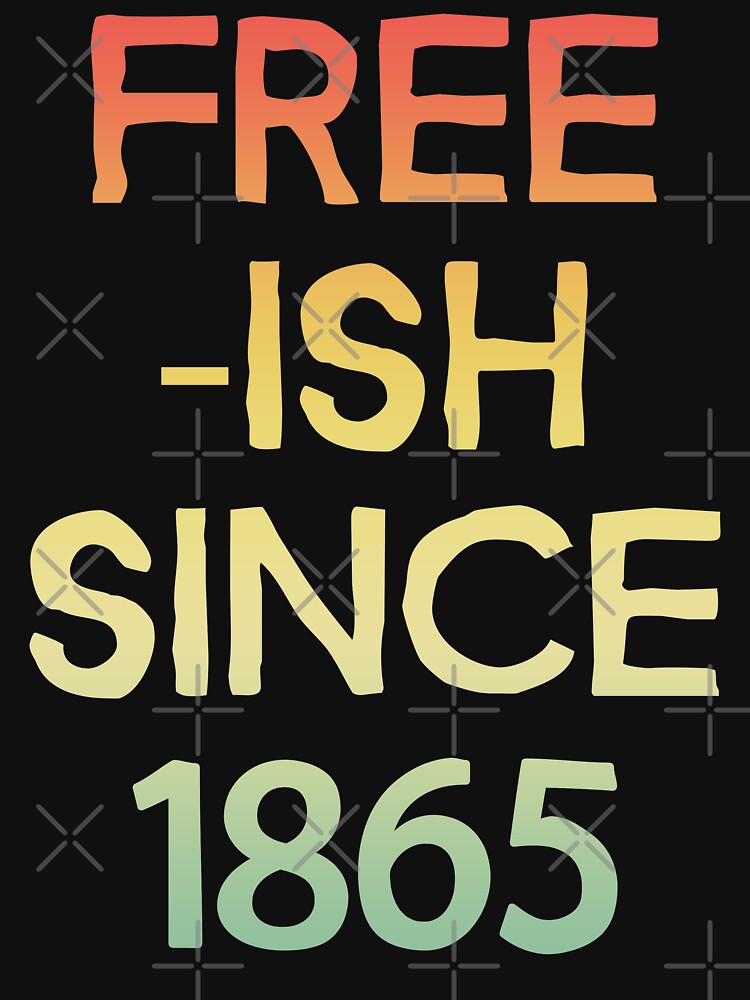 Thumbnail 3 of 3, Fitted Scoop T-Shirt, Free-Ish Since 1865 (Viral Political Quote - Vintage Retro Colors Look - Black And White - Juneteenth) designed and sold by SassyClassyMe.