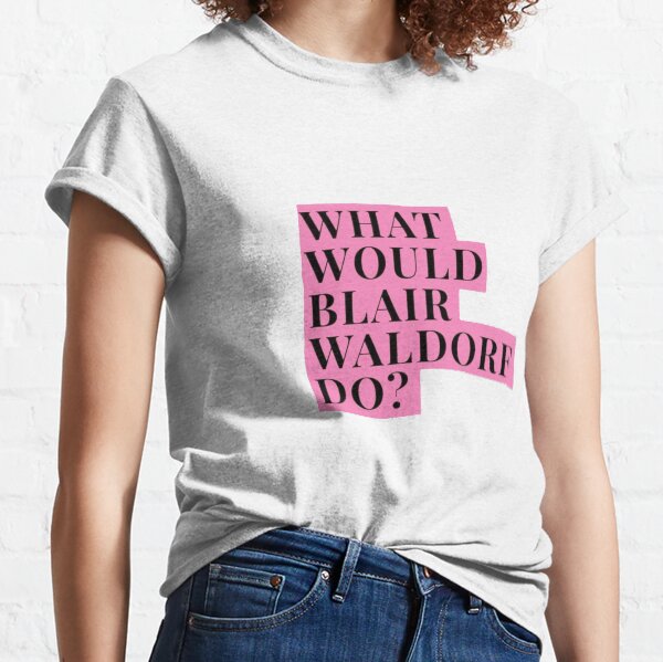 WHAT WOULD BLAIR WALDORF DO? T-shirt classique