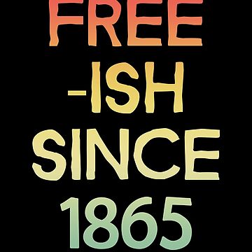 Artwork thumbnail, Free-Ish Since 1865 (Viral Political Quote - Vintage Retro Colors Look - Black And White - Juneteenth) by SassyClassyMe