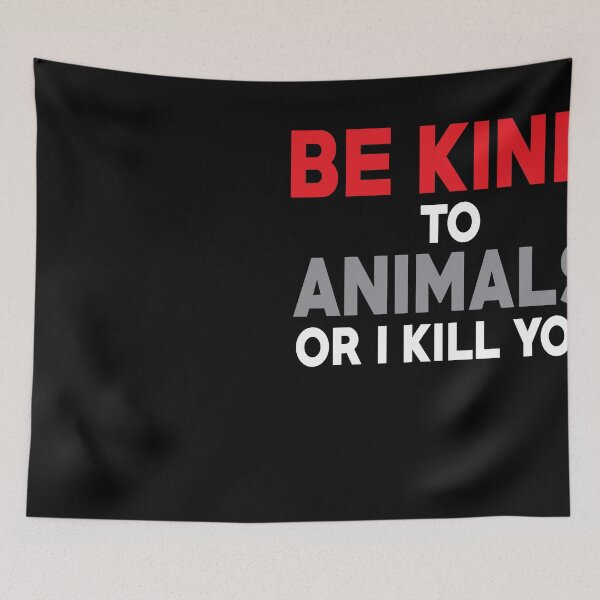 Item preview, BE kind to animals or i will kill you  designed and sold by ART ilo.