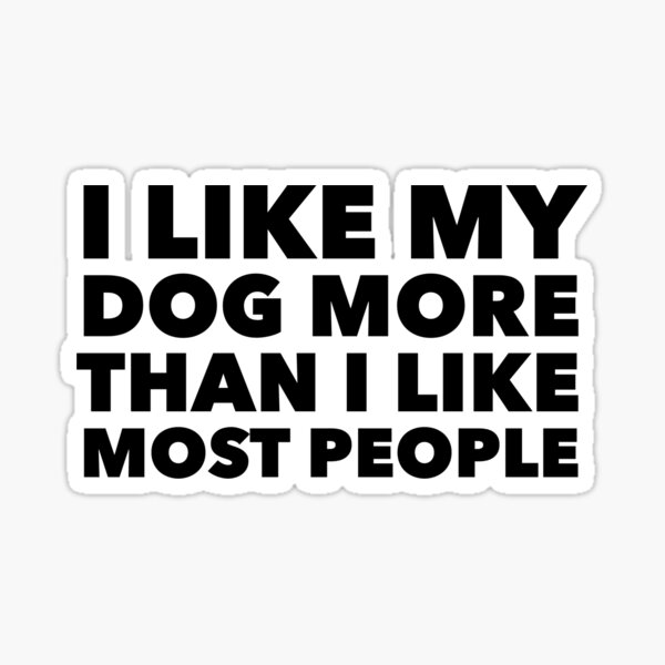 i-like-my-dog-more-than-most-people-sticker-for-sale-by-boldtypex