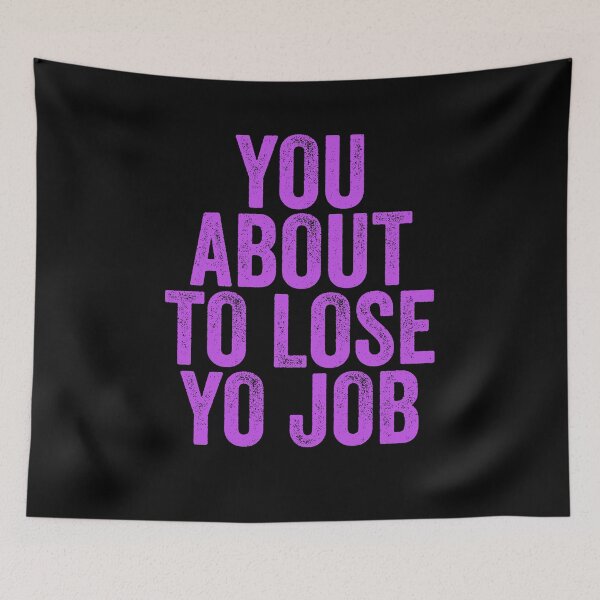 Item preview, You About To Lose Yo Job designed and sold by wrestletoys.
