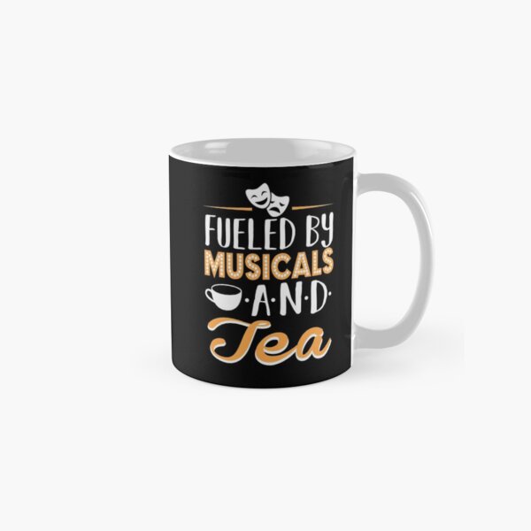 Fueled by Musicals and Tea Classic Mug