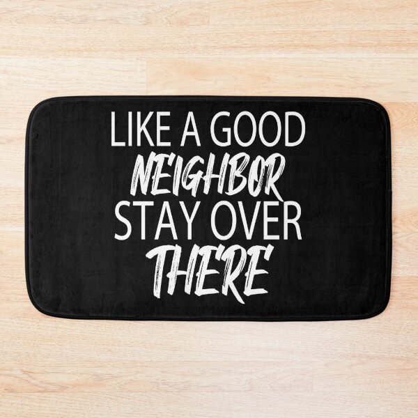 Item preview, LIKE A GOOD NEIGHBOR STAY OVER THERE designed and sold by StoreDay.