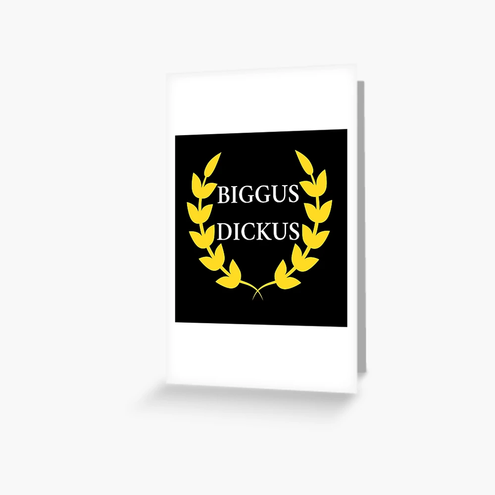 Biggus Dickus | Greeting Card