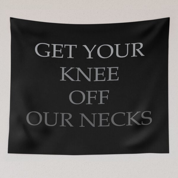 Item preview, Get Your Knee Off Our Necks. designed and sold by wtfbba.