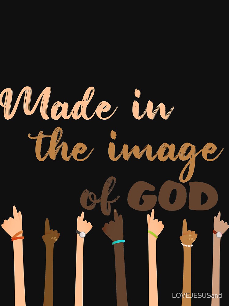 Made In The Image Of God T Shirt For Sale By Lovejesusand Redbubble Made In T Shirts The