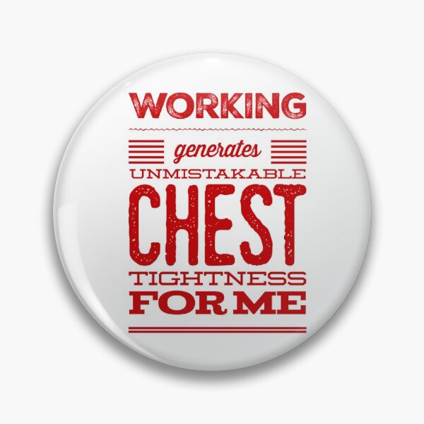 Item preview, Working Generates Unmistakable Chest Tightness For Me designed and sold by OfferHeat.