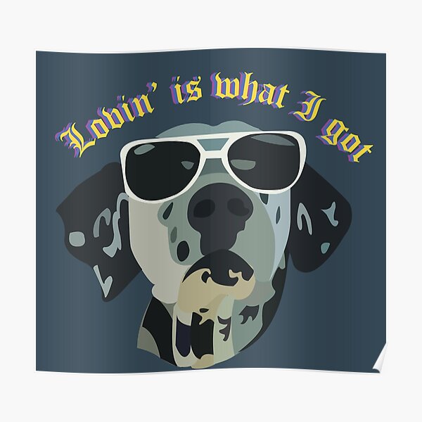 Lovin' is what I got, Lou Dog Poster