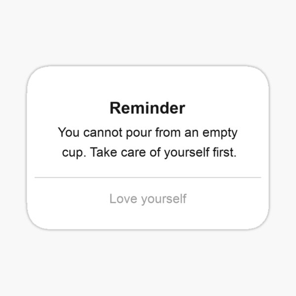 Cute iPhone Reminder Self-Love Sticker | You cannot pour from an empty cup. Take care of yourself first. Sticker
