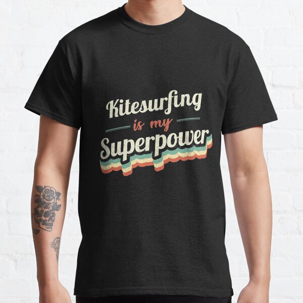 Kitesurfing is my Superpower Classic T-Shirt
