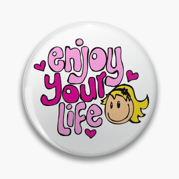 Enjoy Your Life Pin