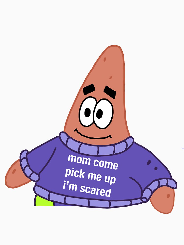 I m scared перевод. Mom come pick me up im scared. Патрик мне страшно Мем. Scared Патрик Стар. Патрик мемы.