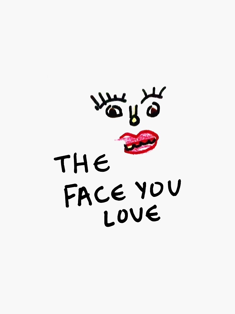 "The Face You Love Design" Sticker for Sale by markashxx Redbubble