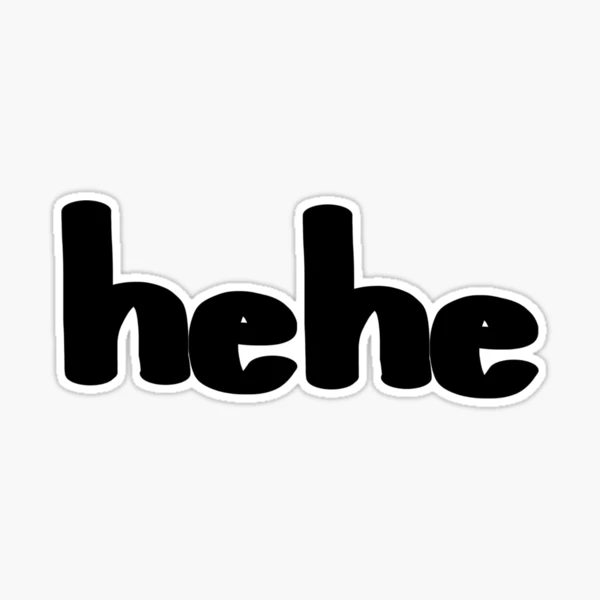 Hehe