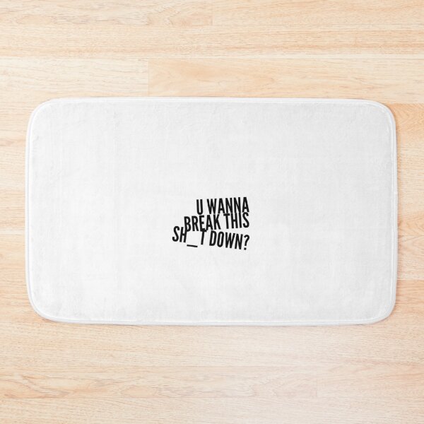 Item preview, U Wanna Break This Sh_t Down? designed and sold by OfferHeat.