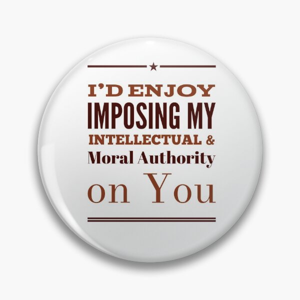 Item preview, I'd Enjoy Imposing My Intellectual & Moral Authority On You designed and sold by OfferHeat.