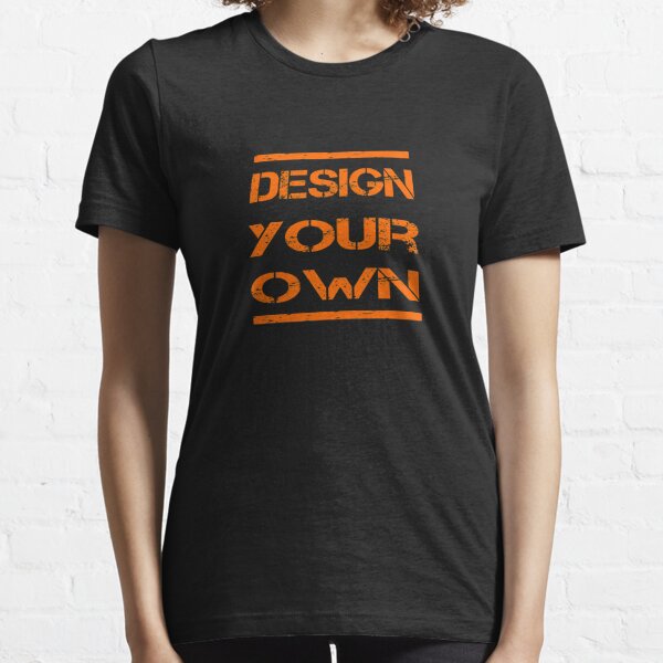 design your own t shirt,Custom Shirt, Custom Tshirt, Custom t shirts, custom text tshirt, Custom Tshirt gift Essential T-Shirt
