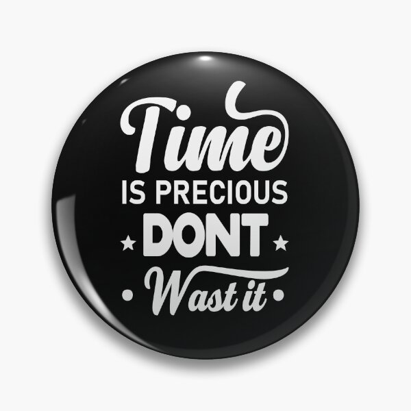 Item preview,  Advice gift Time is Precious don't wast it  designed and sold by Tstdesign.