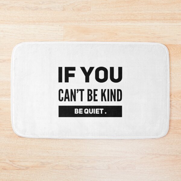 Item preview, IF YOU CAN'T BE KIND, BE QUIET. designed and sold by vynguyen2905.