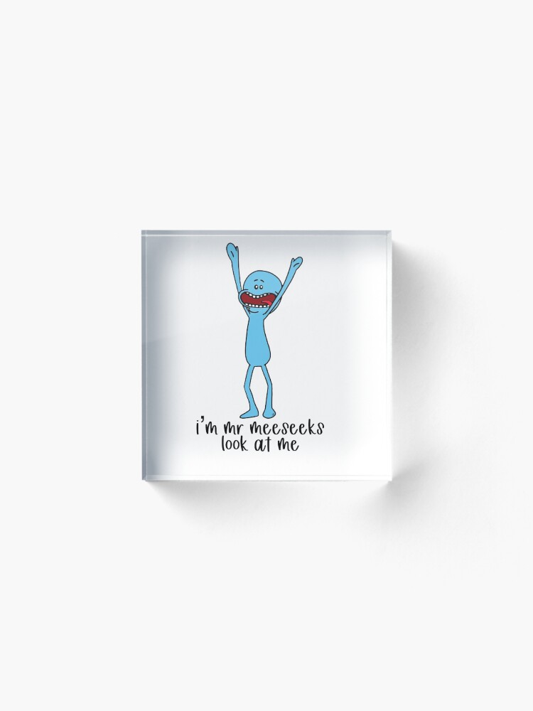 Alternate view of I’m Mr Meeseeks, look at me Acrylic Block