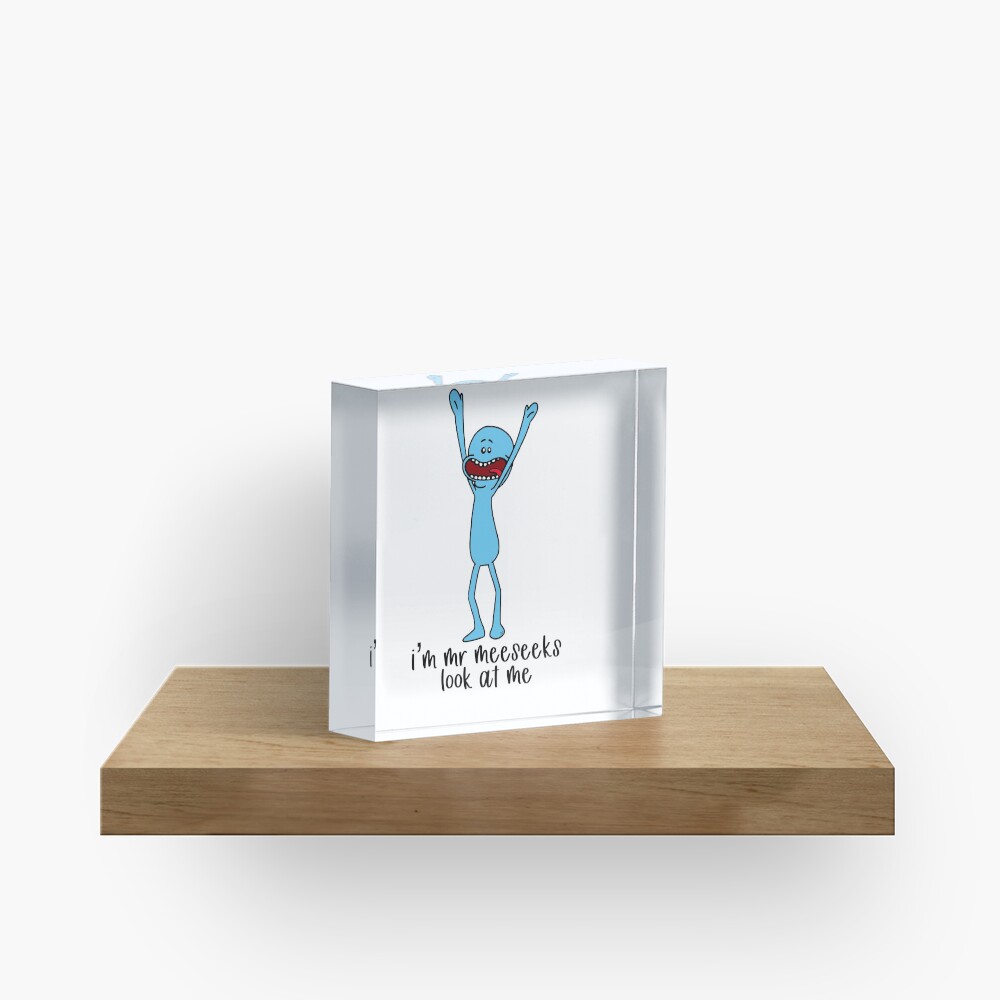 I’m Mr Meeseeks, look at me Acrylic Block