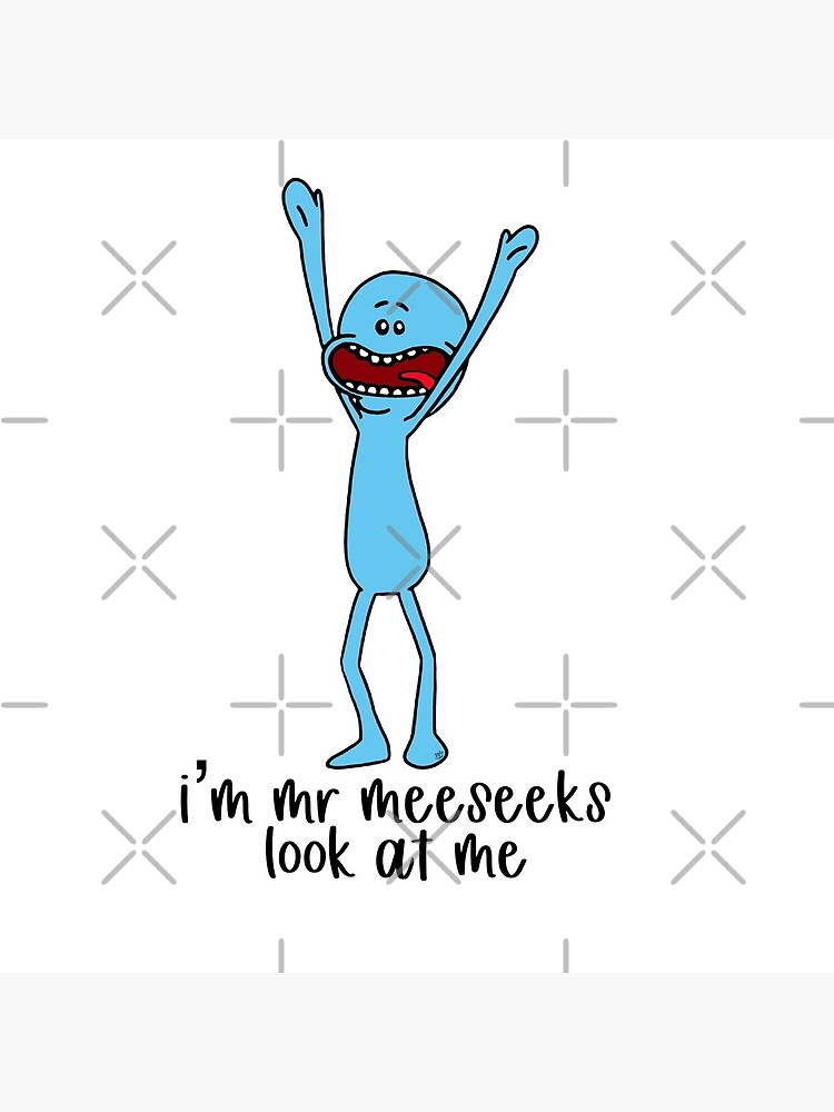I’m Mr Meeseeks, look at me by Lilly9926