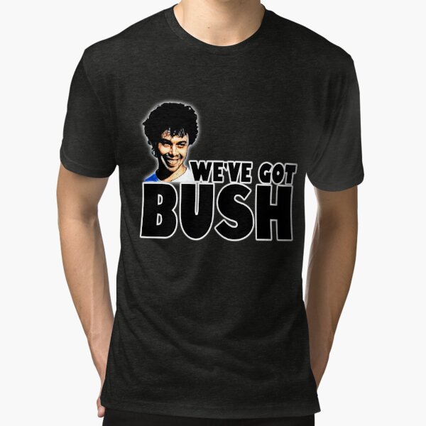 We Ve Got Bush T Shirt By Jtk667 Redbubble
