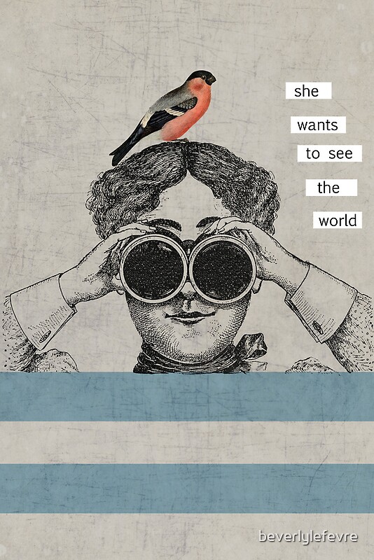 "she wants to see the world" by beverlylefevre Redbubble
