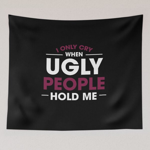 Item preview, I Only Cry When Ugly People Hold Me Baby One-Piece designed and sold by jozefds.