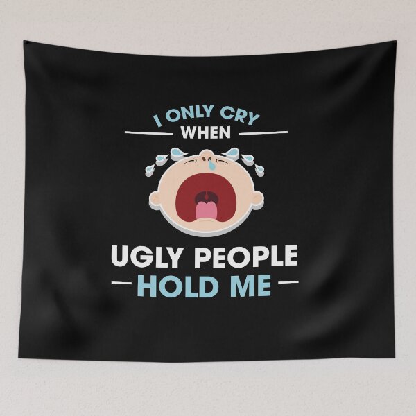 Item preview, I Only Cry When Ugly People Hold Me Baby One-Piece designed and sold by jozefds.