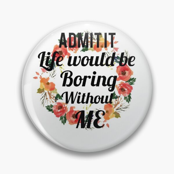 Item preview, Admítelo, la vida sería aburrida sin mí designed and sold by Wideworld.
