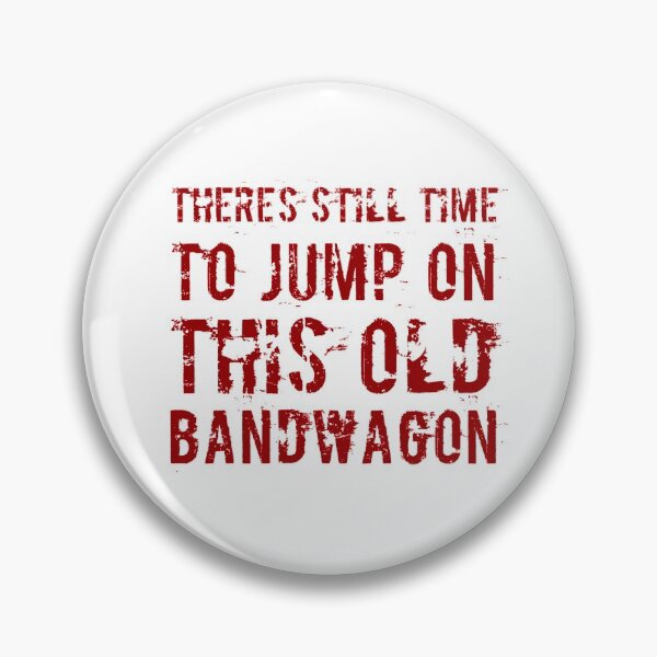 Item preview, There's Still Time To Jump On This Old Bandwagon designed and sold by OfferHeat.
